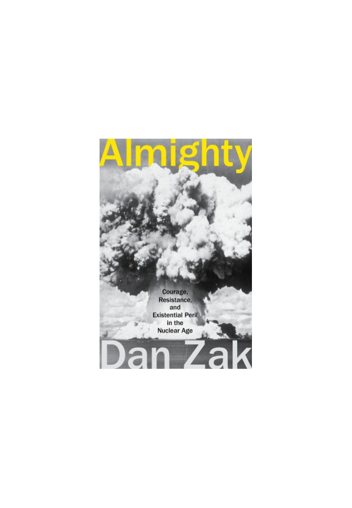 Almighty: courage, resistance, and existential peril in the nuclear age