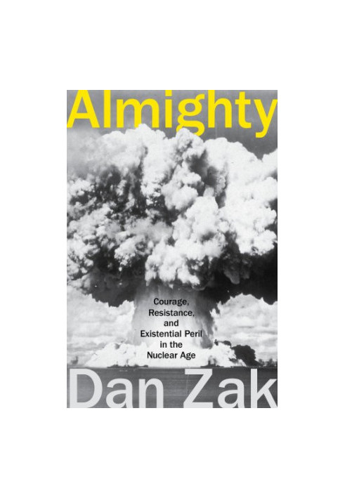Almighty: courage, resistance, and existential peril in the nuclear age