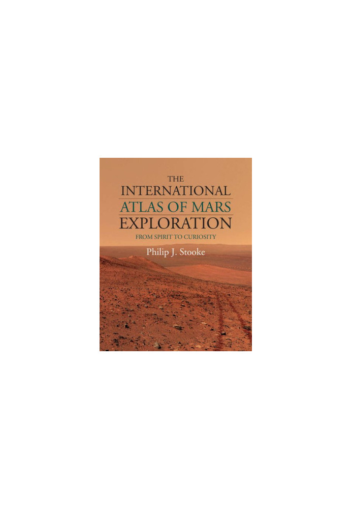 The International Atlas of Mars Exploration: Volume 2, 2004 to 2014: From Spirit to Curiosity