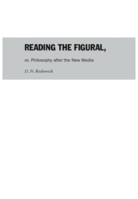 Reading the Figural, or, Philosophy after the New Media (Post-Contemporary Interventions)