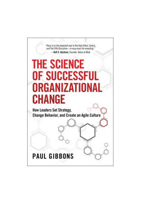 The science of successful organizational change : how leaders set strategy, change behavior, and create an agile culture