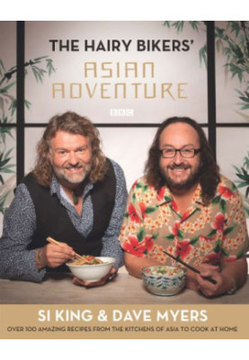 The Hairy Bikers' Asian Adventure: Over 100 Amazing Recipes from the Kitchens of Asia to Cook at Home