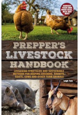 Prepper's Livestock Handbook: Lifesaving Strategies and Sustainable Methods for Keeping Chickens, Rabbits, Goats, Cows and ot