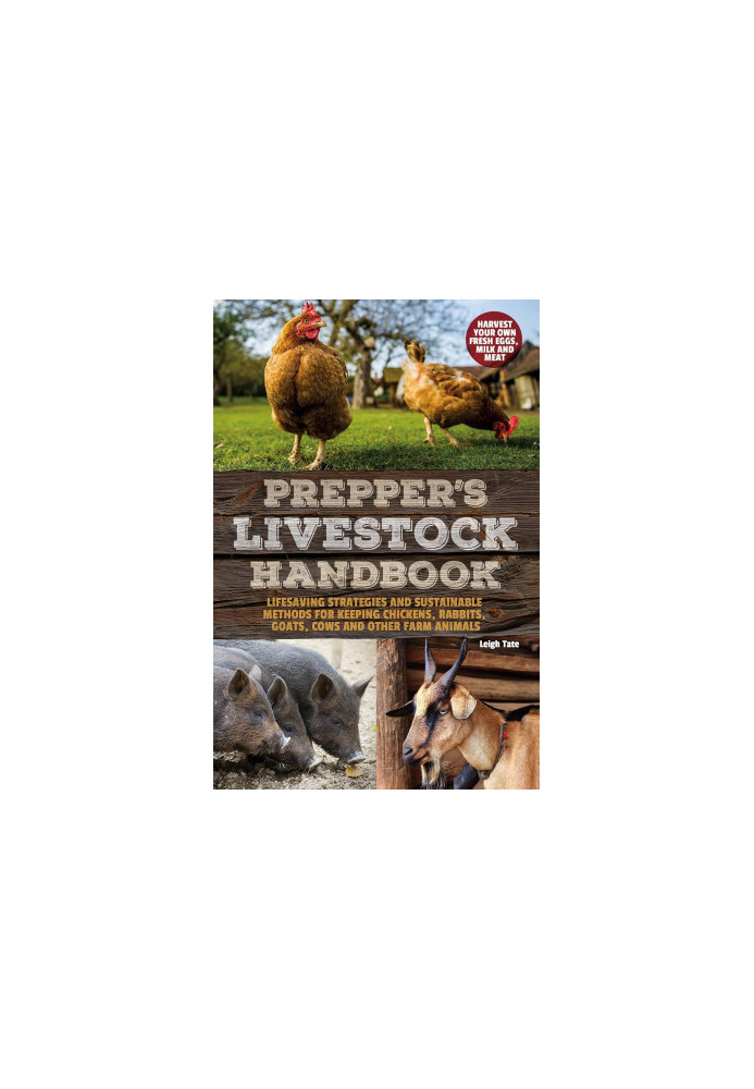 Prepper's Livestock Handbook: Lifesaving Strategies and Sustainable Methods for Keeping Chickens, Rabbits, Goats, Cows and ot