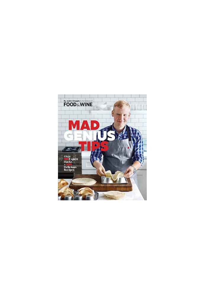 Mad Genius Tips : Over 90 Expert Hacks and 100 Delicious Recipes