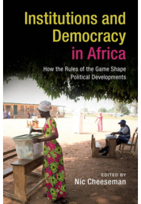 Institutions and democracy in Africa: how the rules of the game shape political developments