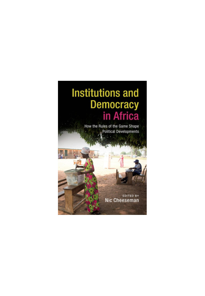 Institutions and democracy in Africa: how the rules of the game shape political developments