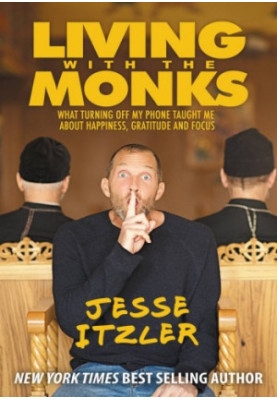Living with the Monks: What Turning Off My Phone Taught Me about Happiness, Gratitude, and Focus