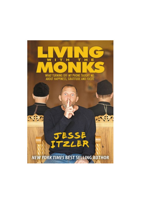Living with the Monks: What Turning Off My Phone Taught Me about Happiness, Gratitude, and Focus