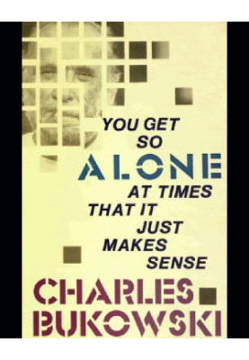 You Get So Alone at Times That It Just Makes Sense