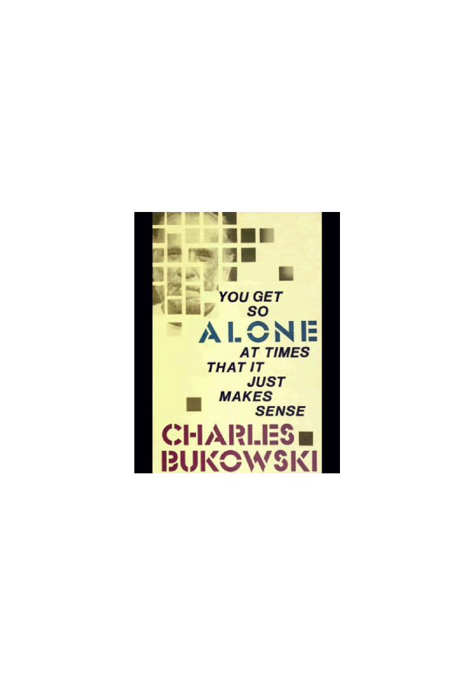 You Get So Alone at Times That It Just Makes Sense