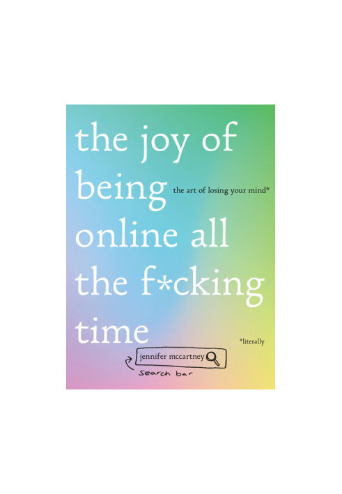 The Joy of Being Online All the F*cking Time: The Art of Losing Your Mind (Literally)