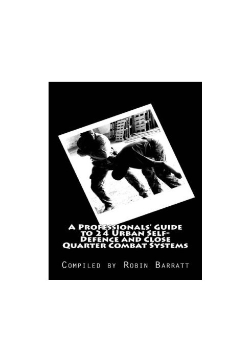A Professionals' Guide to 24 Urban Self-Defence and Close Quarter Combat Systems
