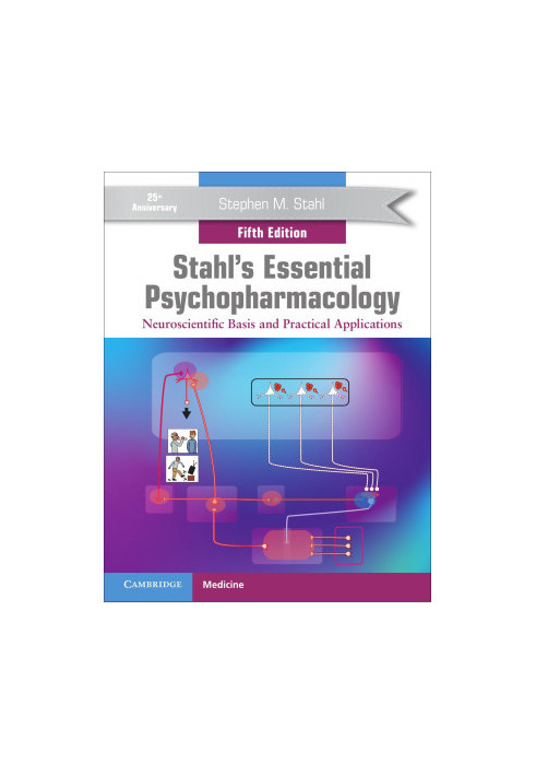 Stahl’s Essential Psychopharmacology: Neuroscientific Basis and Practical Applications