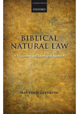 Biblical Natural law: A Theocentric and Teleological Approach