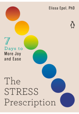 The Stress Prescription: Seven Days to More Joy and Ease