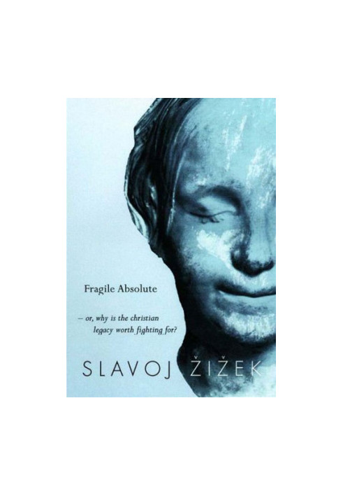 The Fragile Absolute: Or, Why the Christian Legacy is Worth Fighting For