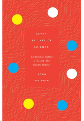 Seven Pillars of Science: The Incredible Lightness of Ice, and Other Scientific Surprises