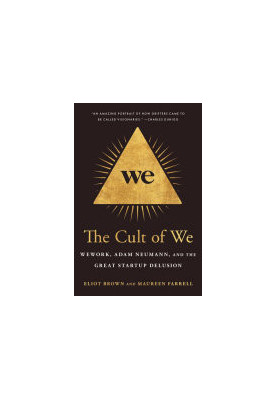 The Cult of We: WeWork, Adam Neumann, and the Great Startup Delusion