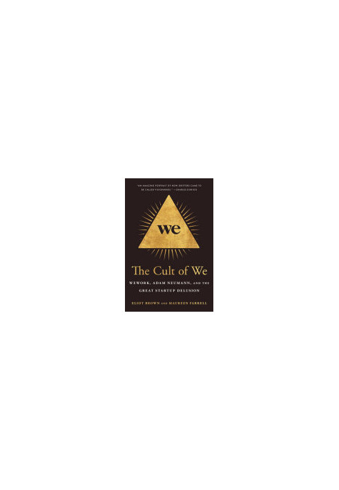 The Cult of We: WeWork, Adam Neumann, and the Great Startup Delusion
