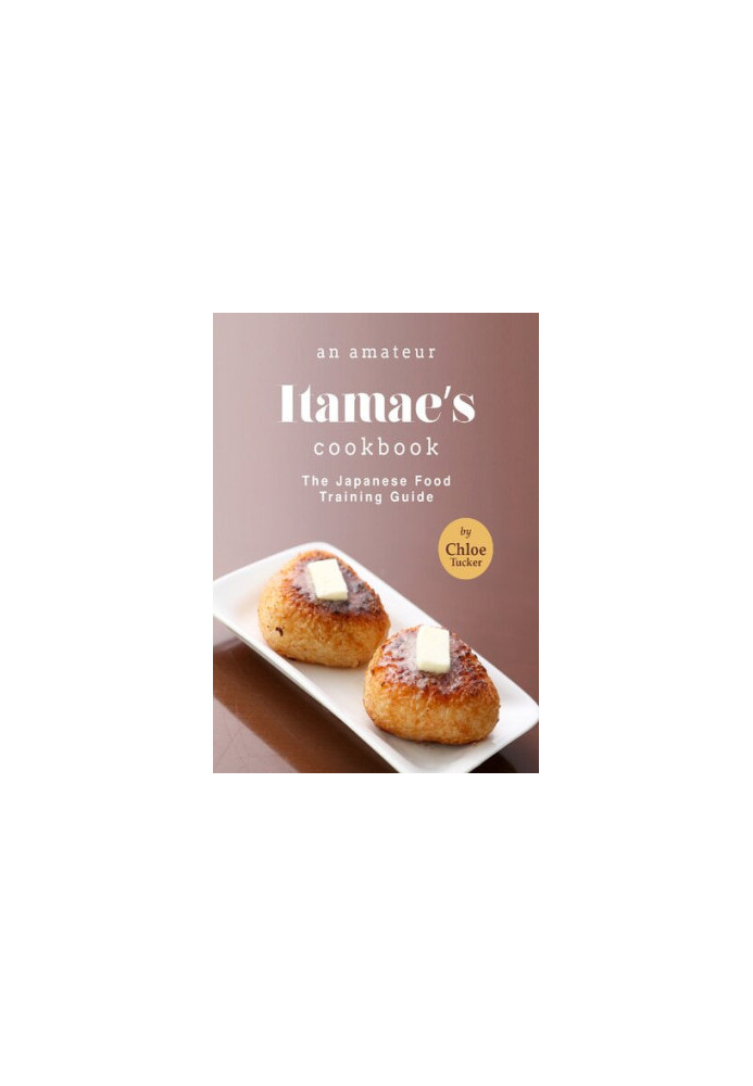An Amateur Itamae's Cookbook: The Japanese Food Training Guide