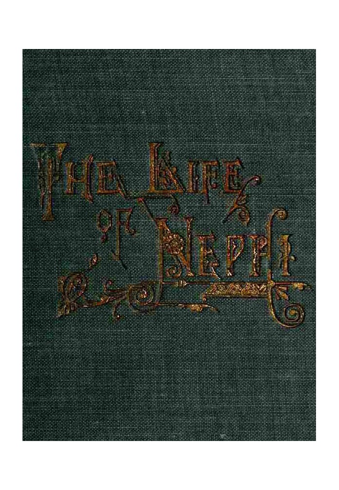 The Life of Nephi, the Son of Lehi Who Emigrated from Jerusalem, in Judea, to the Land Which Is Now Known as South America, abou