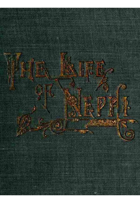 The Life of Nephi, the Son of Lehi Who Emigrated from Jerusalem, in Judea, to the Land Which Is Now Known as South America, abou