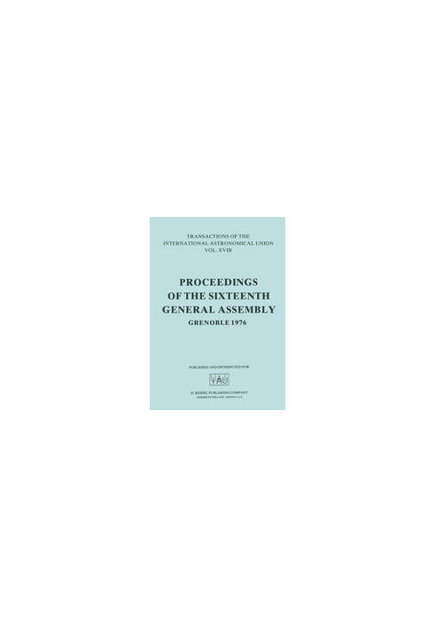 Transactions of the International Astronomical Union: Proceedings of the Sixteenth General Assembly Grenoble 1976