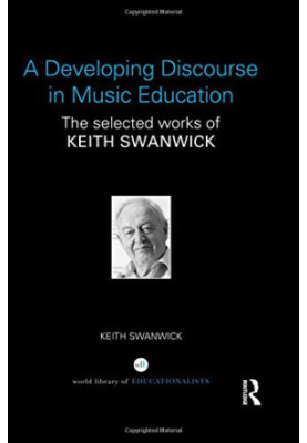 A Developing Discourse in Music Education: The selected works of Keith Swanwick