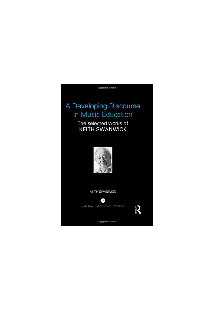 A Developing Discourse in Music Education: The selected works of Keith Swanwick