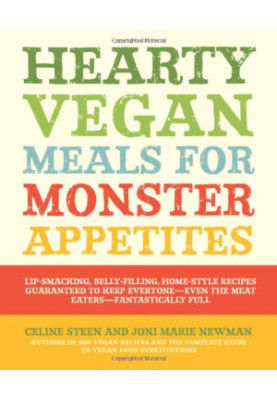 Hearty Vegan Meals for Monster Appetites: Lip-Smacking, Belly-Filling, Home-Style Recipes Guaranteed to Keep Everyone Fantast