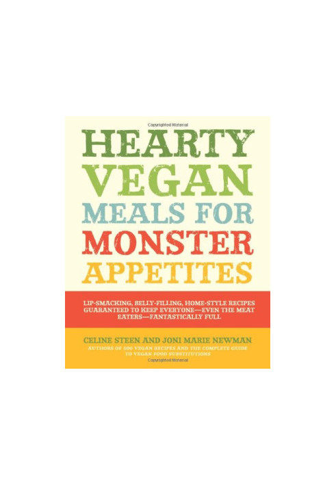 Hearty Vegan Meals for Monster Appetites: Lip-Smacking, Belly-Filling, Home-Style Recipes Guaranteed to Keep Everyone Fantast
