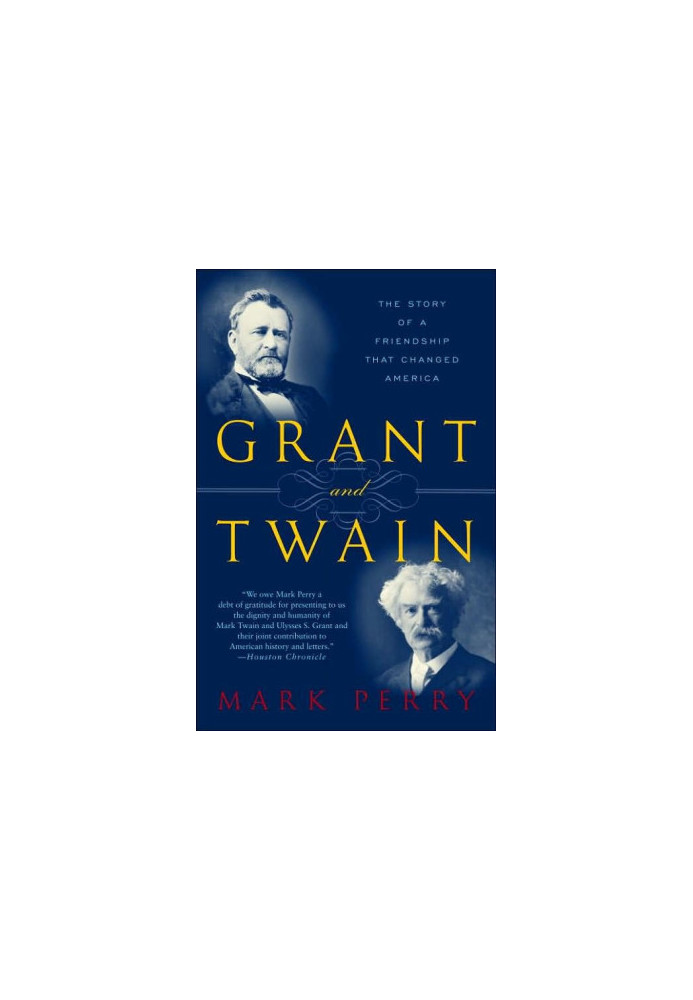 Grant and Twain: The Story of a Friendship That Changed America