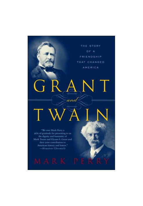 Grant and Twain: The Story of a Friendship That Changed America