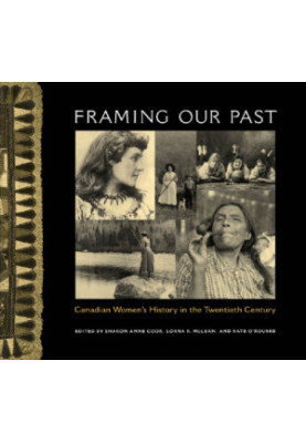 Framing Our Past: Constructing Canadian Women's History in the Twentieth Century