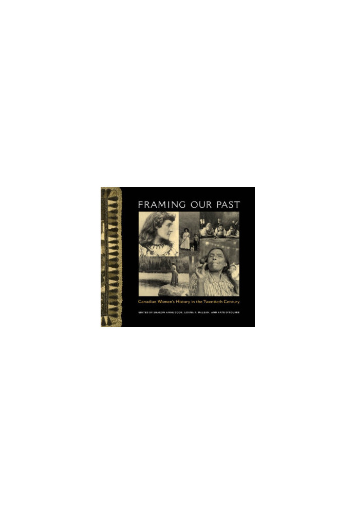 Framing Our Past: Constructing Canadian Women's History in the Twentieth Century