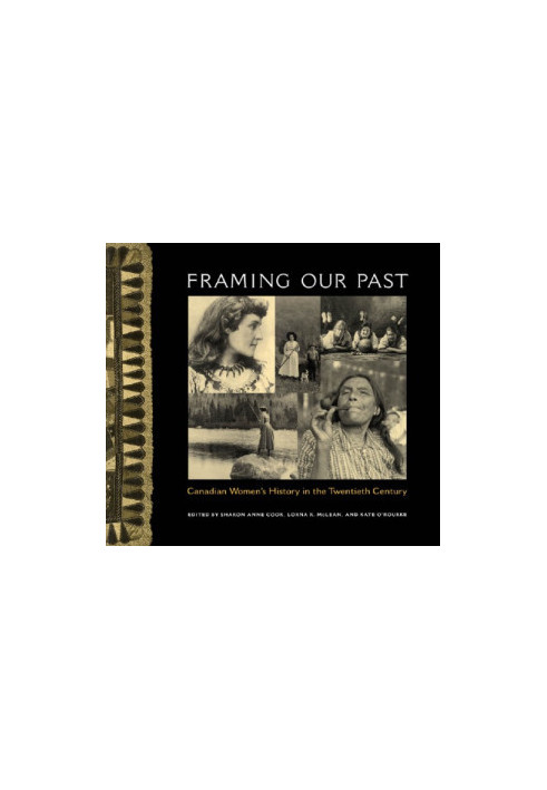 Framing Our Past: Constructing Canadian Women's History in the Twentieth Century