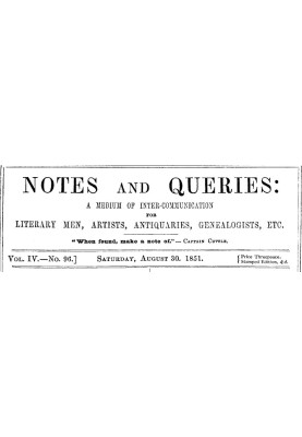 Notes and Queries, Vol. IV, Number 96, August 30, 1851 A Medium of Inter-communication for Literary Men, Artists, Antiquaries, G
