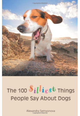 The 100 Silliest Things People Say About Dogs