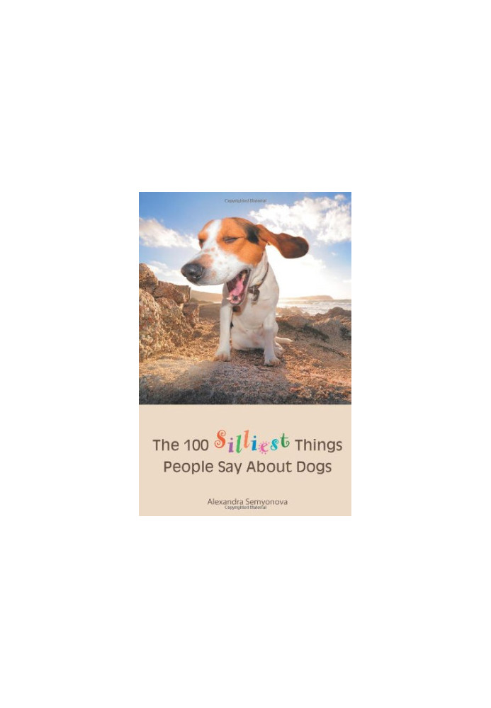 The 100 Silliest Things People Say About Dogs