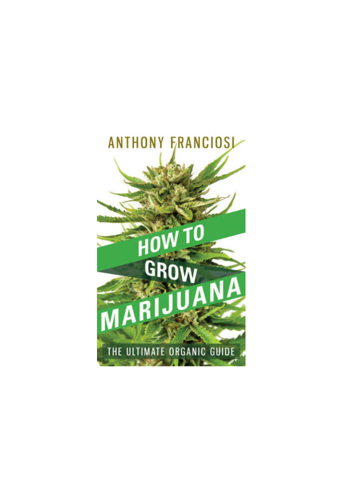 How To Grow Marijuana: The Ultimate Organic Guide