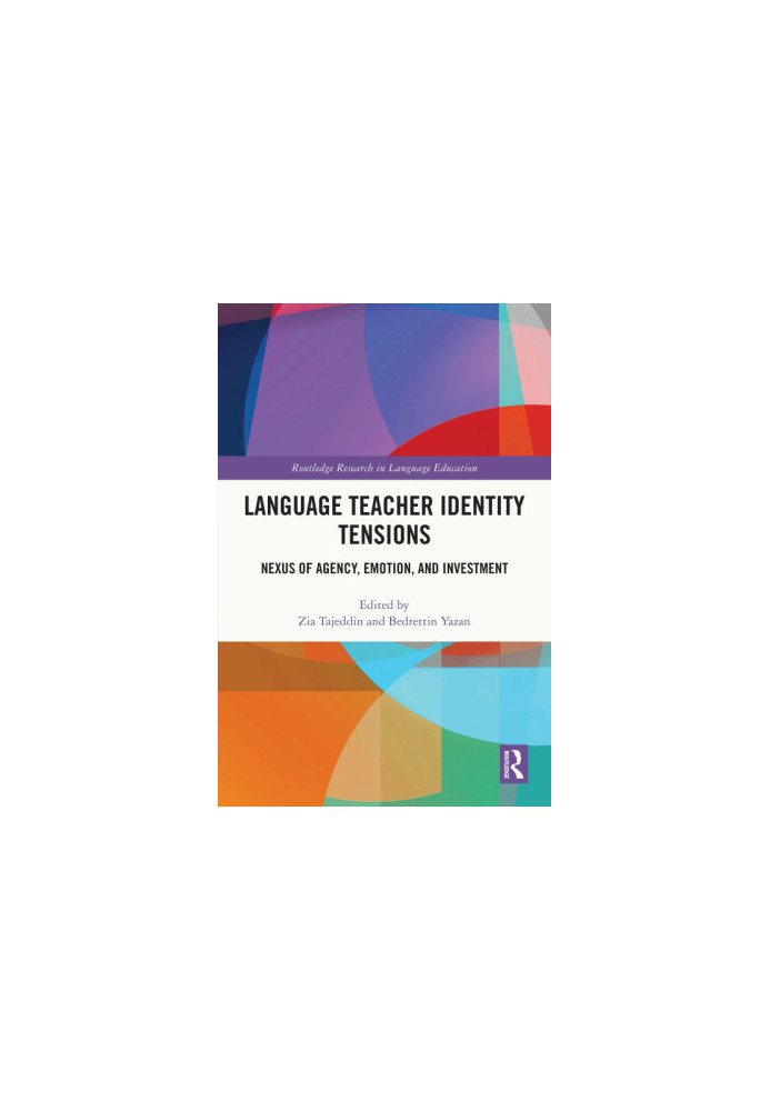 Language Teacher Identity Tensions: Nexus of Agency, Emotion, and Investment