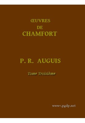Complete Works of Chamfort (Volume 3) Collected and published, with a historical notice on the life and writings of the author.
