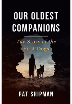 Our Oldest Companions: The Story of the First Dogs