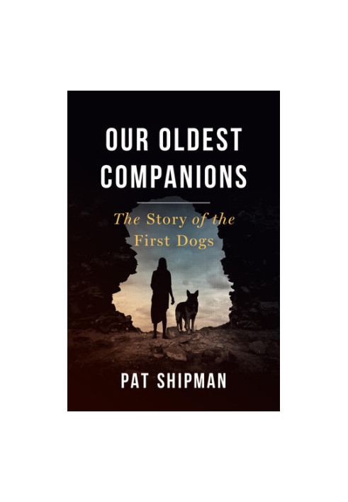 Our Oldest Companions: The Story of the First Dogs