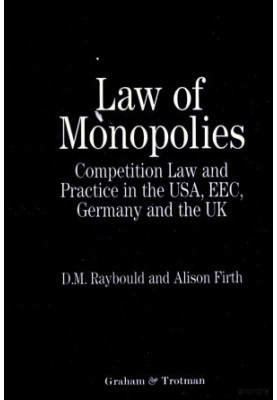 LAW OF MONOPOLIES:COMPETITION AND PRACTICE IN THE USA,EEC,GERMANY AND THE UK