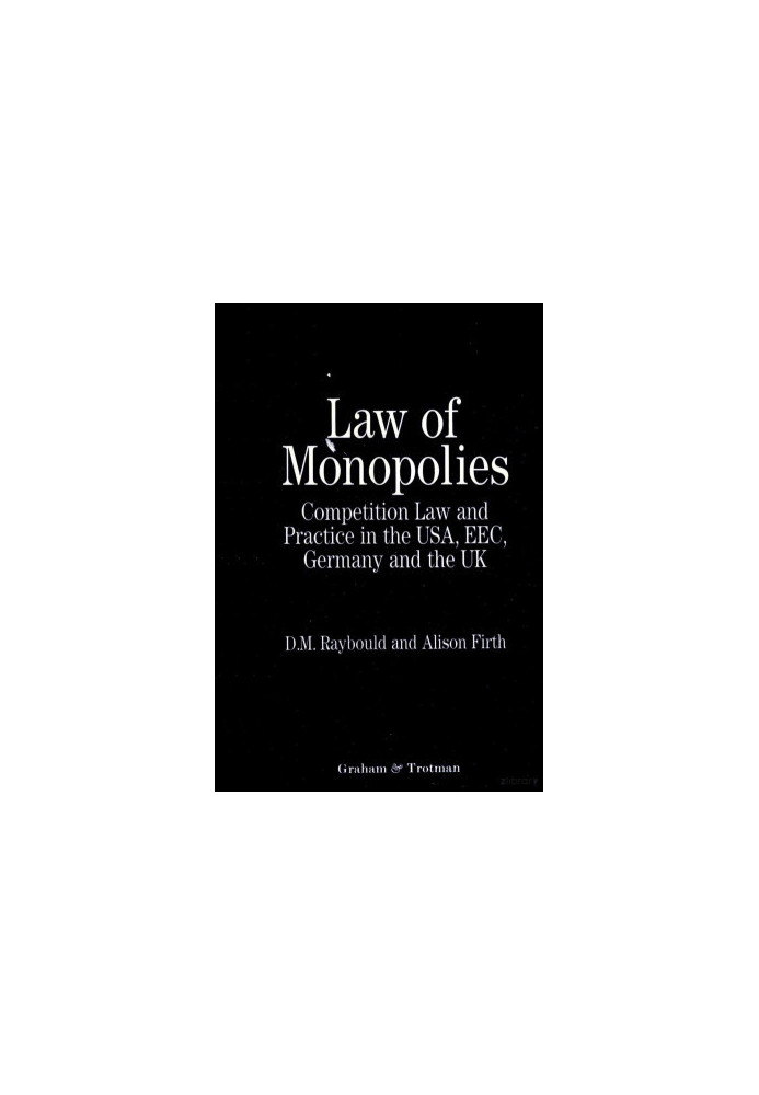 LAW OF MONOPOLIES:COMPETITION AND PRACTICE IN THE USA,EEC,GERMANY AND THE UK