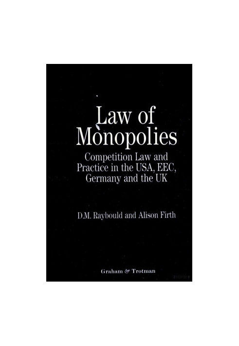 LAW OF MONOPOLIES:COMPETITION AND PRACTICE IN THE USA,EEC,GERMANY AND THE UK