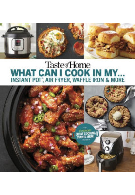 Taste of Home What Can I Cook in My... Instant Pot, Air Fryer, Waffle Iron & More