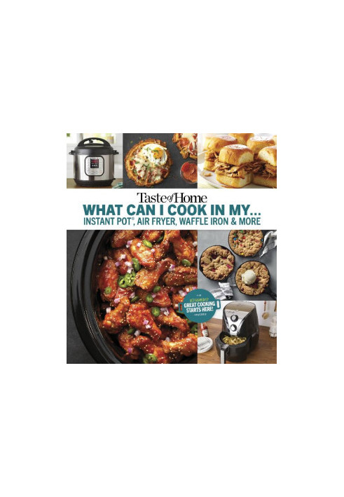 Taste of Home What Can I Cook in My... Instant Pot, Air Fryer, Waffle Iron & More